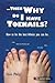 Then Why Do I Have Toenails?: How to Be the Best Atheist You Can Be.
