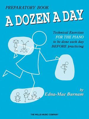 A Dozen a Day Preparatory Book -Technical Exercises for Piano | Beginner Piano Technique Exercises for Kids | Piano Method Book for Finger Strength and Independence | Piano Warmups for Students (Sheet music)