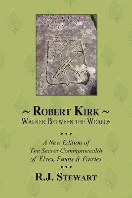 Robert Kirk: Walker Between the Worlds (Paperback)