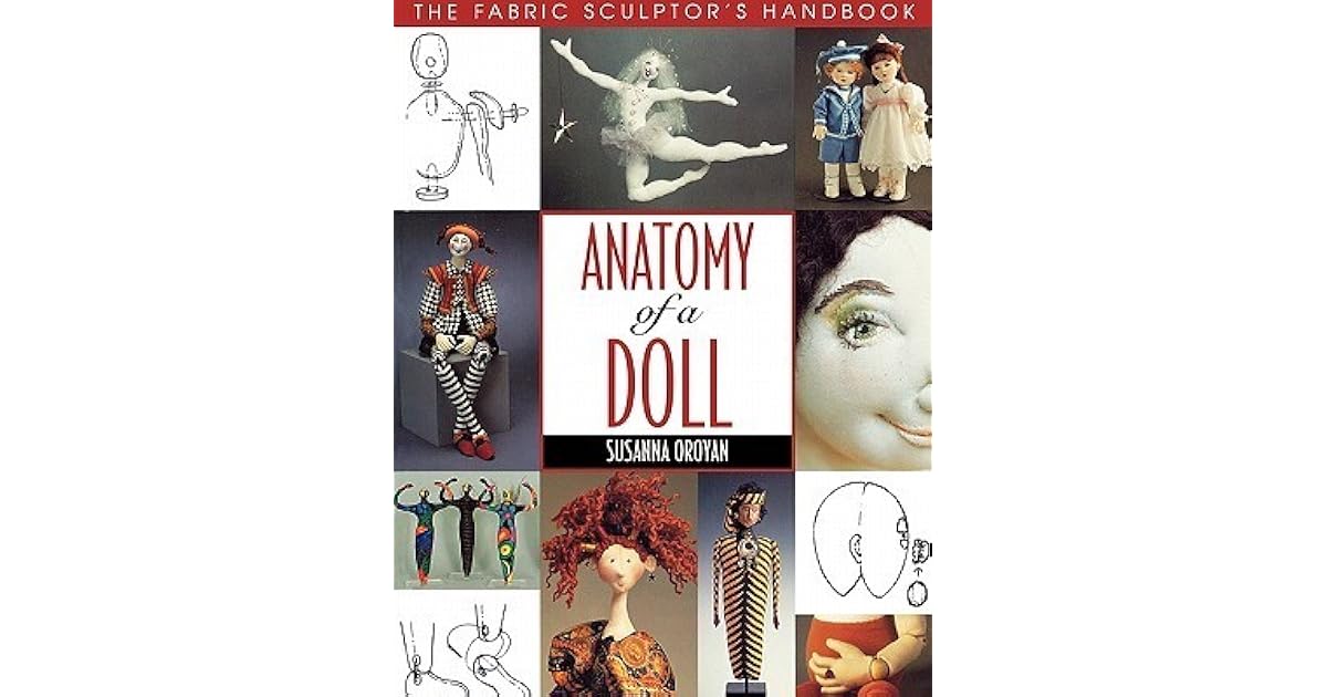 Anatomy of a Doll. the Fabric Sculptor's Handbook Print on Demand