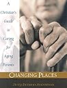 Changing Places: A Christian's Guide to Caring for Aging Parents