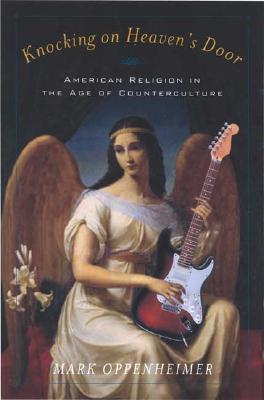 Knocking on Heaven's Door: American Religion in the Age of Counterculture (Hardcover)