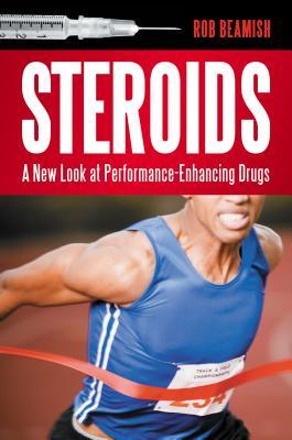 Steroids: A New Look at Performance-Enhancing Drugs (Hardcover)