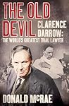 The Old Devil: Clarence Darrow: The World's Greatest Trial Lawyer