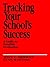 Tracking Your School′s Success: A Guide to Sensible Evaluation