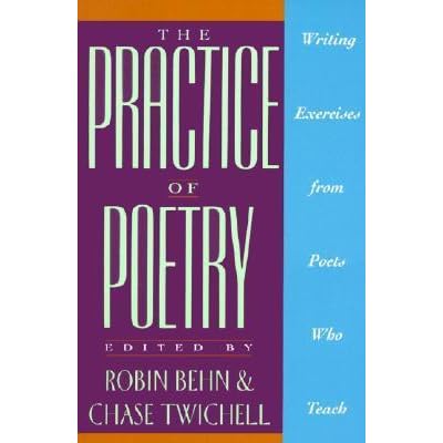 The Practice Of Poetry Writing Exercises From Poets Who Teach By Robin Behn