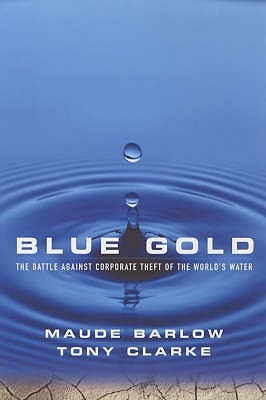 Blue Gold The Fight To Stop The Corporate Theft Of The World S Water By Maude Barlow
