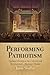 Performing Patriotism: National Identity in the Colonial and Revolutionary American Theater (Early American Studies)