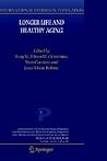 Longer Life and Healthy Aging (International Studies in Population, 2) Longer Life and Healthy Aging (International Studies in Population, 2)