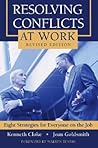 Resolving Conflicts at Work: Eight Strategies for Everyone on the Job Resolving Conflicts at Work: Eight Strategies for Everyone on the Job