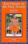 The Order of My Free Names: The Self-Revelation of the Incarnate Divine Person, Adi Da, and How to Call Him by Name