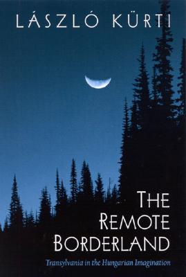 The Remote Borderland: Transylvania in the Hungarian Imagination (National Identities)