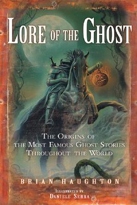 Lore of the Ghost: The Origins of the Most Famous Ghost Stories Throughout the World (Paperback)