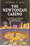 The Newtonian Casino by Thomas A. Bass The Newtonian Casino by Thomas A. Bass