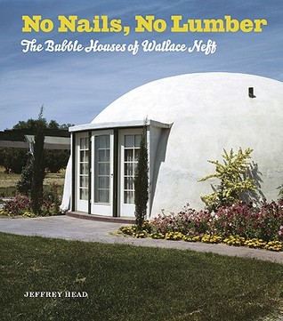No Nails, No Lumber: The Bubble Houses of Wallace Neff (Hardcover)
