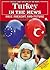 Turkey in the News: Past, Present, And Future (Middle East Nations in the News)