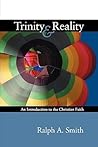 Trinity and Reality: An Introduction to the Christian Faith: An Introduction to the Christian Faith