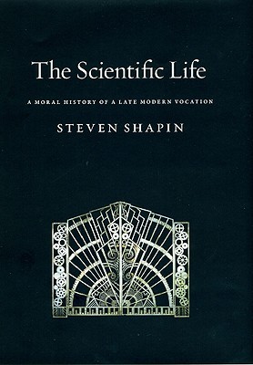 The Scientific Life: A Moral History of a Late Modern Vocation (Hardcover)