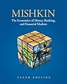 Economics of Money, Banking, and Financial Markets, 10th Edition by Frederic S. Mishkin