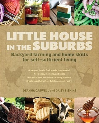 Little House in the Suburbs: Backyard farming and home skills for self-sufficient living (Paperback)