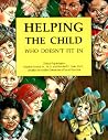 Helping the Child Who Doesn't Fit In Helping the Child Who Doesn't Fit In