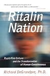 Ritalin Nation: Rapid-Fire Culture and the Transformation of Human Consciousness