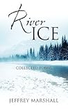 River Ice: Collected Poems