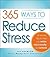 365 Ways to Reduce Stress: ...