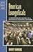 American Evangelicals: A Contemporary History of a Mainstream Religious Movement (Critical Issues in American History)