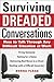 Surviving Dreaded Conversations: How to Talk Through Any Difficult Situation at Work