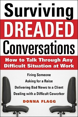 Surviving Dreaded Conversations: How to Talk Through Any Difficult Situation at Work (Paperback)