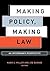Making Policy, Making Law: ...