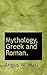 Mythology, Greek and Roman. by A.W. Hall