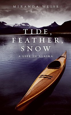 Tide, Feather, Snow: A Life in Alaska (Hardcover)