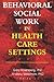 Behavioral Social Work in Health Care Settings