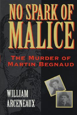 No Spark of Malice: The Murder of Martin Begnaud (Paperback)