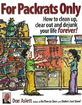For Packrats Only: How to Clean Up, Clear Out, and Dejunk Your Life Forever (Paperback)