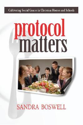 Protocol Matters: Cultivating Social Graces in Christian Homes and Schools: Cultivating Social Graces in Christian Homes and Schools (Paperback)