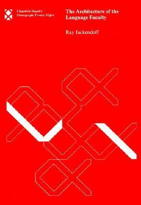The Architecture of the Language Faculty (Linguistic Inquiry Monographs) (Linguistic Inquiry Monographs, 28)