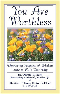 You Are Worthless: Depressing Nuggets of Wisdom Sure to Ruin Your Day (Paperback)