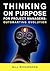 Thinking on Purpose for Project Managers by Bill    Richardson