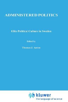 Administered Politics: Elite Political Culture in Sweden (Hardcover)