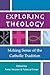 Exploring Theology: Making Sense of the Catholic Tradition