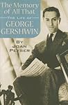 The Memory of All That: The Life of George Gershwin