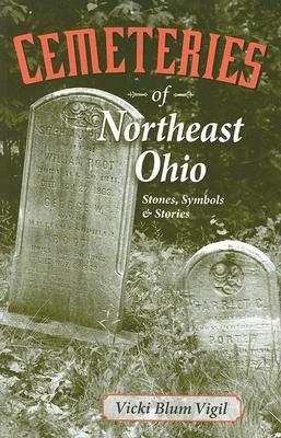 Cemeteries of Northeast Ohio: Stones, Symbols and Stories (Paperback)