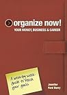 Organize Now! Your Money, Business & Career: A Week-by-Week Guide to Reach Your Goals Organize Now! Your Money, Business & Career: A Week-by-Week Guide to Reach Your Goals