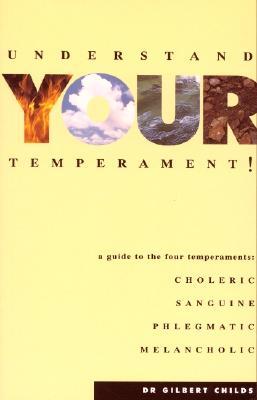 Understand Your Temperament! A Guide to the Four Temperaments : Choleric, Sanguine, Phlegmatic, Melancholic