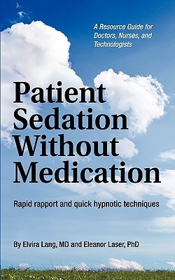 Patient Sedation Without Medication: Rapid Rapport And Quick Hypnotic Techniques A Resource Guide For Doctors, Nurses, And Technologists (Paperback)