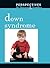 Down Syndrome (Perspectives on Diseases and Disorders)