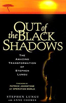 Out of the Black Shadows: The Amazing Transformation of Stephen Lungu (Paperback)